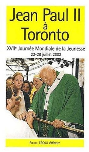 Kniha Jean-Paul II à Toronto - XVIIème Journée Mondiale de la Jeunesse, 23-28 juillet 2002 Jean-Paul