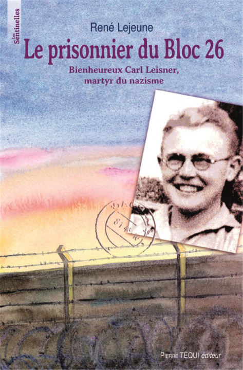 Kniha Le prisonnier du bloc 26 - Bienheureux Carl leisner, martyr du nazisme Lejeune