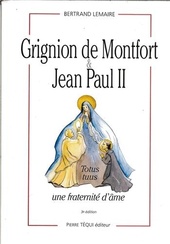 Könyv Grignion de Montfort et Jean Paul II - Une fraternité d'âme LEMAIRE BERTRAND