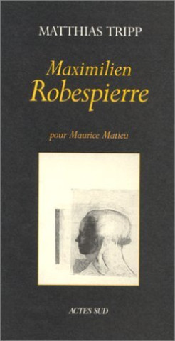 Buch Maximilien Robespierre  pour Maurice Matieu Matieu