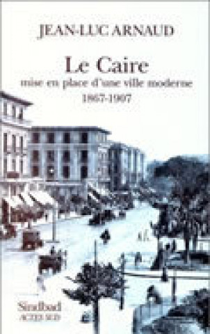 Kniha Le Caire, mise en place d'une ville moderne, 1867-1907 Arnaud