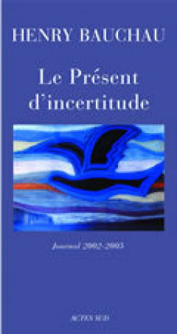 Knjiga Le Présent d'incertitude Bauchau