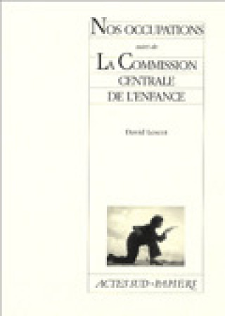 Book Nos occupations suivi de La Commission centrale de l'enfance Lescot