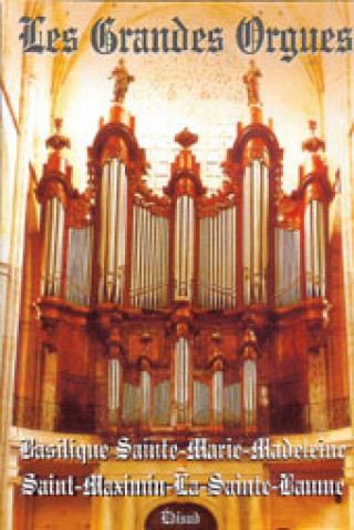 Carte Le grand-orgue français de Jean-Esprit Isnard - basilique Sainte-Marie-Madeleine, Saint-Maximin-la-Sainte-Baume, 1772-1774 