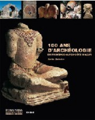 Könyv 100 ANS D ARCHEOLOGIE EN PROVENCE ALPES COTE D AZUR DELESTRE XAVIER