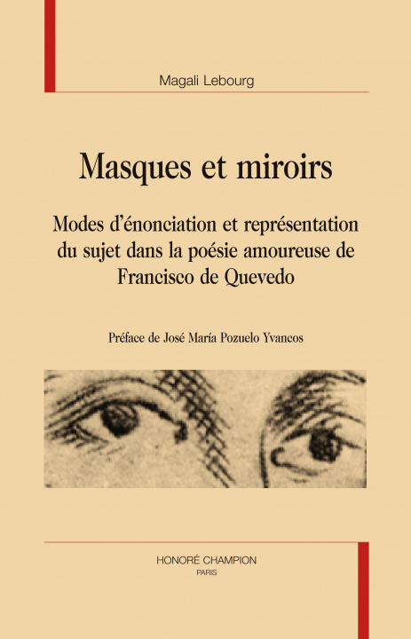 Carte Masques et miroirs - modes d'énonciation et représentation du sujet dans la poésie amoureuse de Francisco de Quevedo Lebourg