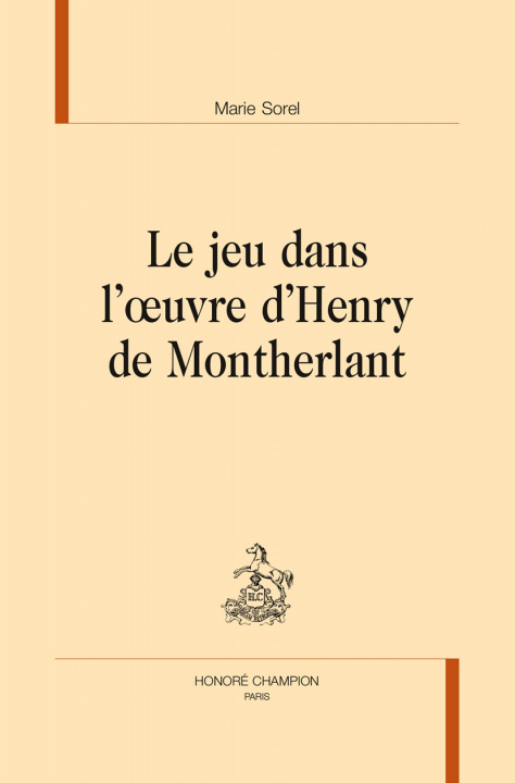 Книга Le jeu dans l'oeuvre d'Henry de Montherlant Sorel