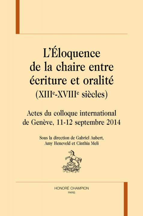 Kniha L'éloquence de la chaire entre écriture et oralité, XIII-XVIIIe siècles - actes du colloque international de Genève, 11-12 septembre 2014 