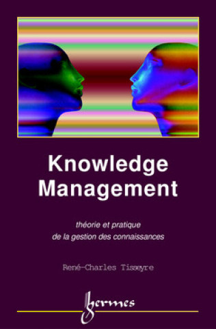 Kniha Knowledge management - théorie et pratique de la gestion des connaissances Tisseyre