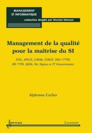 Kniha Management de la qualité pour la maîtrise du SI - ITIL, SPiCE, CMMi, CObIT, ISO 17799, BS 7799, MDA, Six Sigma et IT Gouvernance Carlier