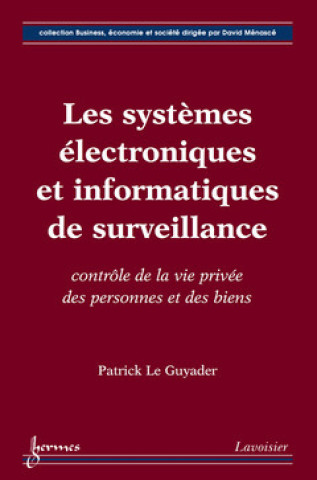 Kniha Les systèmes électroniques et informatiques de surveillance - contrôle de la vie privée des personnes et des biens Le Guyader