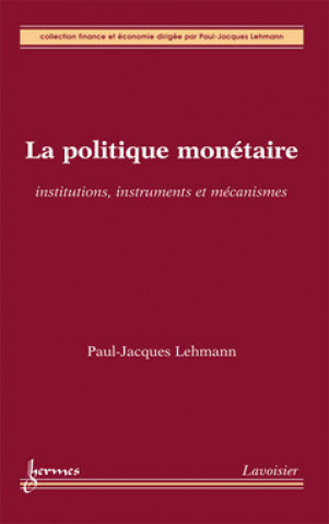 Kniha La politique monétaire - institutions, instruments et mécanismes Lehmann