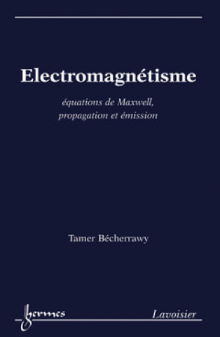 Kniha Électromagnétisme - équations de Maxwell, propagation et émission Bécherrawy