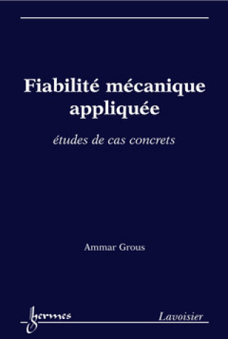 Knjiga Fiabilité mécanique appliquée - études de cas concrets Grous