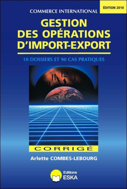 Kniha GESTION DES OPERATIONS D'IMPORT-EXPORT-CORRIGES-EDITION2010 Combes-Lebourg
