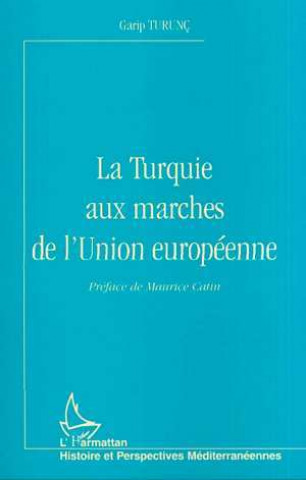 Knjiga LA TURQUIE AUX MARCHES DE L'UNION EUROPÉENNE Turunç