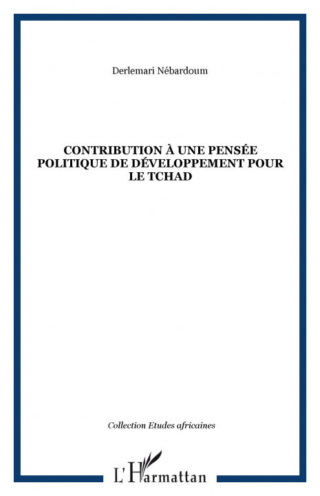 Kniha CONTRIBUTION À UNE PENSÉE POLITIQUE DE DÉVELOPPEMENT POUR LE TCHAD Nébardoum