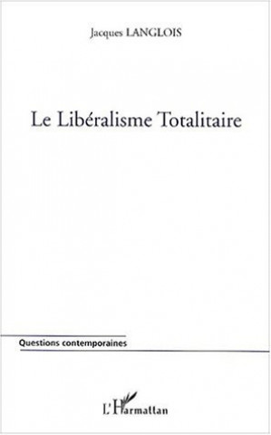 Könyv LE LIBÉRALISME TOTALITAIRE Langlois