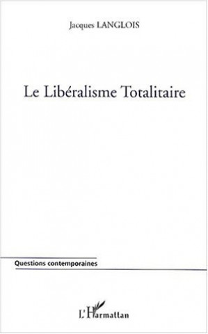 Kniha LE LIBÉRALISME TOTALITAIRE Langlois