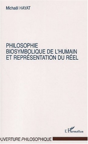 Livro PHILOSOPHIE BIOSYMBOLIQUE DE L'HUMAIN ET REPRÉSENTATION DU RÉEL Hayat