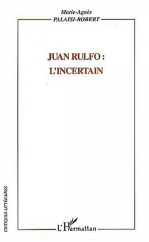 Kniha Juan Rulfo : l'incertain Palaisi-Robert