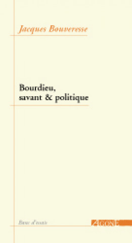 Knjiga Bourdieu,Savant et Politique Jacques Bouveresse