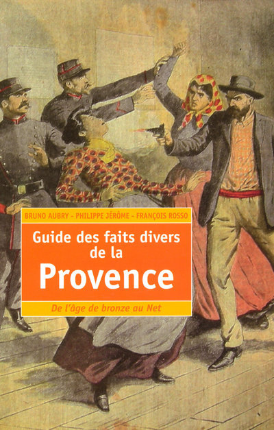 Kniha Guide des faits divers de la Provence de l'âge du bronze au Net Bruno Aubry