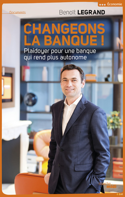 Knjiga Changeons la banque ! Plaidoyer pour une banque qui rend plus autonome Benoît Legrand