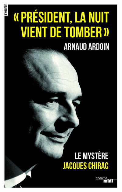 Könyv " Président, la nuit vient de tomber " - Le mystère Jacques Chirac Arnaud Ardoin