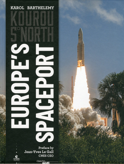 Kniha Kourou 5° North - Europe's Spaceport (Kourou 5ème Nord - Version anglaise) Karol Barthelemy