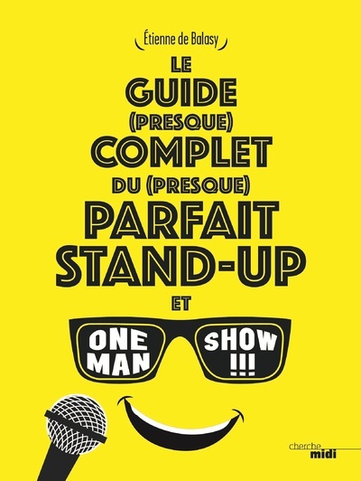 Book Le guide (presque) complet du (presque) parfait stand-up et one man show !!! Etienne Balasy