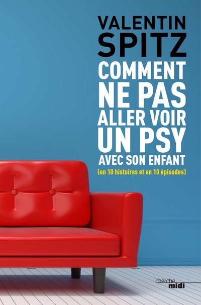 Kniha Comment ne pas aller voir un psy avec son enfant (en 10 histoires et en 10 épisodes) Valentin Spitz