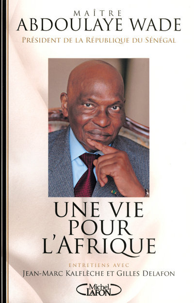 Carte Une vie pour l'Afrique entretiens avec Jean-Marck Alflèche et Gilles Delafon Abdoulaye Wade