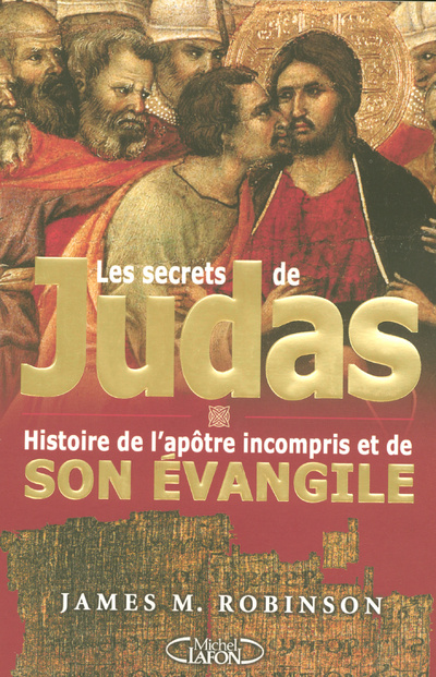 Kniha Les secrets de Judas - Histoire de l'apotre incompris et de son évangile James M. Robinson
