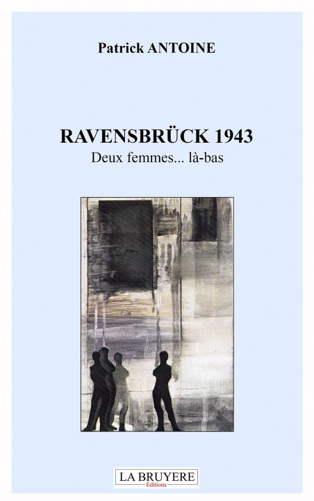 Kniha RAVENSBRÜCK 1943 DEUX FEMMES... LA-BAS ANTOINE