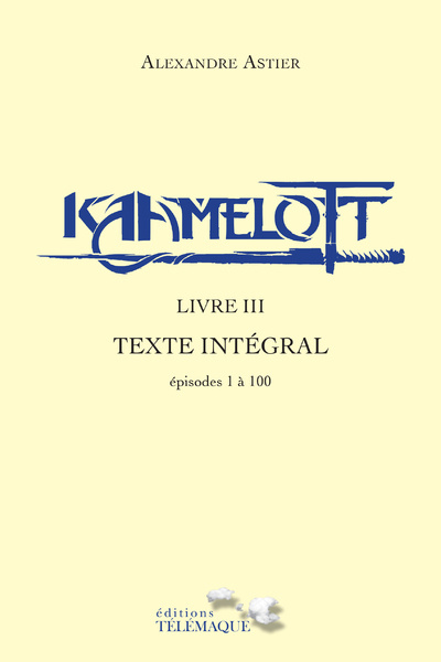 Carte Kaamelott - livre III - Texte intégral - épisodes 1 à 100 Alexandre Astier