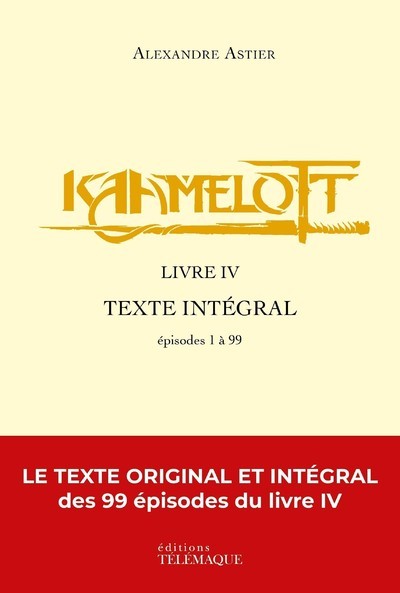 Carte Kaamelott - livre IV - Texte intégral - épisodes 1 à 99 Alexandre Astier
