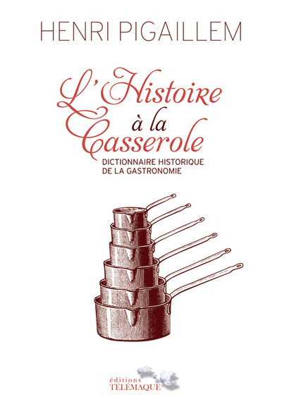 Książka L'Histoire à la Casserole - Dictionnaire historique de la gastronomie Henri Pigaillem