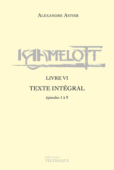 Kniha Kaamelott - livre VI - Texte intégral - épisodes 1 à 9 Alexandre Astier