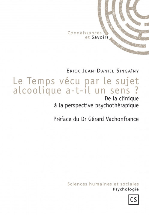 Книга Le temps vécu par le sujet alcoolique a-t-il un sens ? - de la clinique à la perspective psychothérapique Singaïny