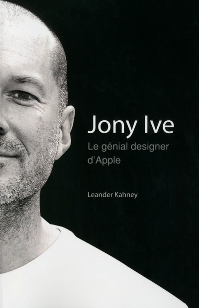 Kniha Jony Ive - le génial designer d'Apple Leander Kahney