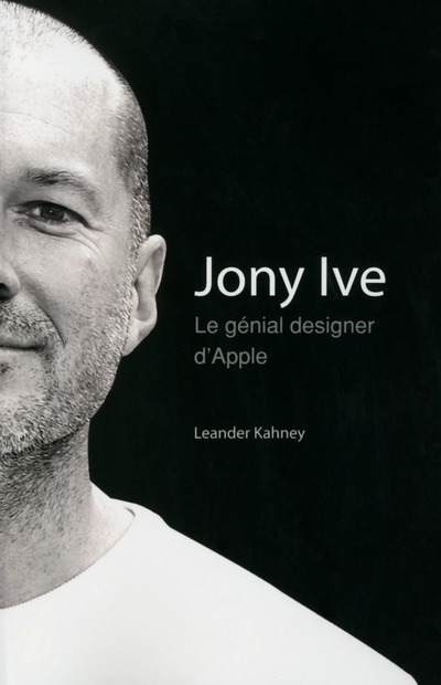 Livre Jony Ive - le génial designer d'Apple Leander Kahney