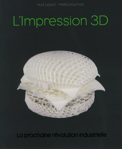 Kniha L'impression 3d, la prochaine révolution industrielle Hod Lipson