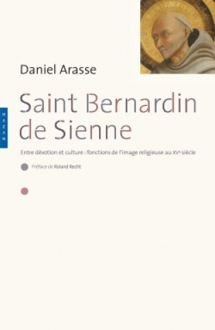 Книга Saint-Bernardin de Sienne. Entre dévotion et culture : fonction de l'image religieuse au XVe siècle Daniel Arasse