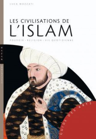 Könyv Les civilisations de l'Islam Luca Mozzati