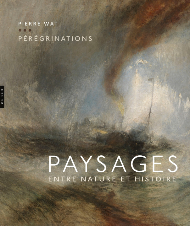 Könyv Pérégrinations. Paysages entre nature et histoire Pierre Wat