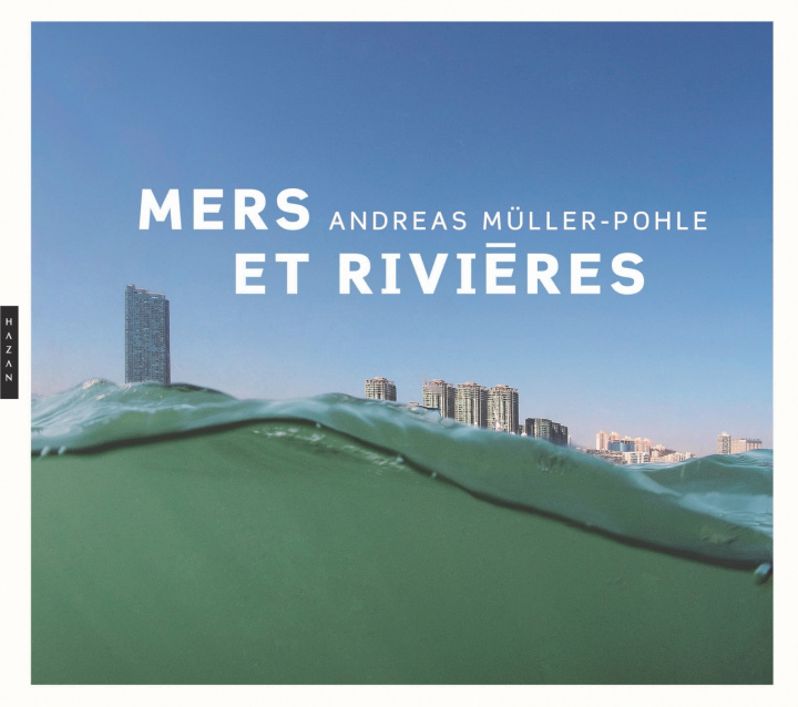 Livre Andreas Müller-Pohle Mers et rivières Gilles Mora