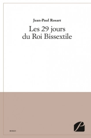 Knjiga Les 29 jours du Roi Bissextile Jean-Paul Rosart
