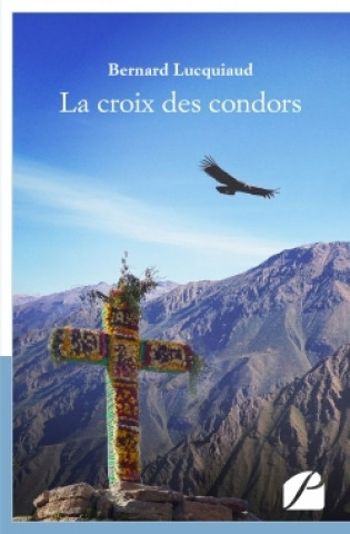 Kniha La croix des condors Bernard Lucquiaud