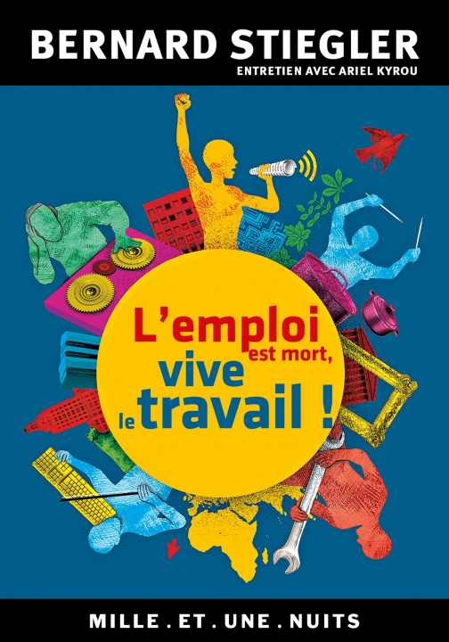 Kniha L'emploi est mort, vive le travail ! Bernard Stiegler